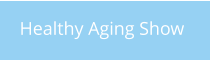 Healthy Aging Show