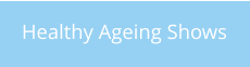 Healthy Ageing Shows