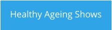 Healthy Ageing Shows